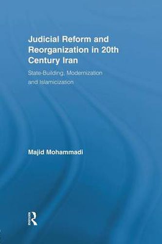 Cover image for Judicial Reform and Reorganization in 20th Century Iran: State-Building, Modernization and Islamicization