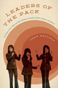 Cover image for Leaders of the Pack: Girl Groups of the 1960s and Their Influence on Popular Culture in Britain and America