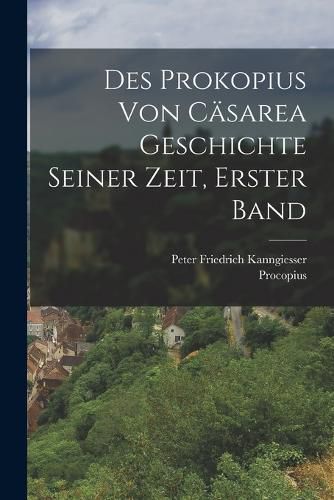Cover image for Des Prokopius Von Caesarea Geschichte Seiner Zeit, Erster Band
