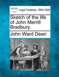 Cover image for Sketch of the Life of John Merrill Bradbury.