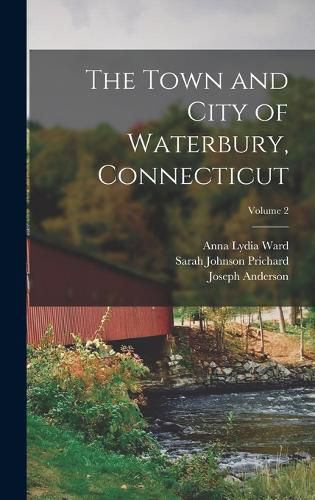 The Town and City of Waterbury, Connecticut; Volume 2