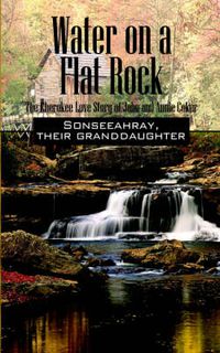 Cover image for Water on a Flat Rock: The Cherokee Love Story of John and Annie Coker