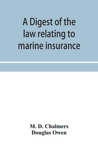 Cover image for A digest of the law relating to marine insurance