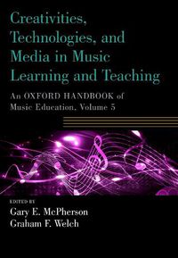 Cover image for Creativities, Technologies, and Media in Music Learning and Teaching: An Oxford Handbook of Music Education, Volume 5