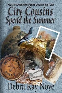 Cover image for City Cousins Spend the Summer: Kids Discovering Perry County History