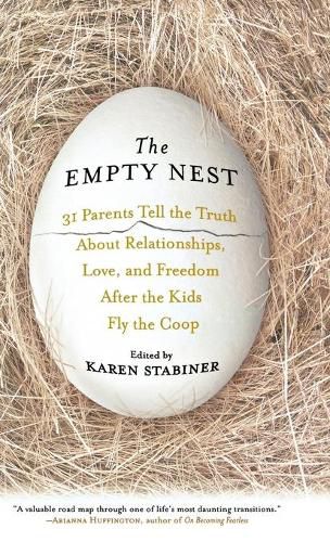Cover image for The Empty Nest: 31 Parents Tell the Truth About Relationships, Love, and Freedom After the Kids Fly the Coop