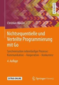 Cover image for Nichtsequentielle und Verteilte Programmierung mit Go: Synchronisation nebenlaufiger Prozesse: Kommunikation - Kooperation - Konkurrenz