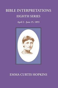 Cover image for Bible Interpretations Eighth Series April 2-June 25, 1893