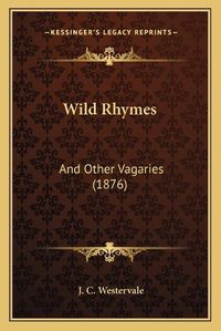 Cover image for Wild Rhymes: And Other Vagaries (1876)