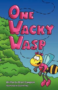 Cover image for One Wacky Wasp: The Perfect Children's Book for Kids Ages 3-6 Who Are Learning to Read