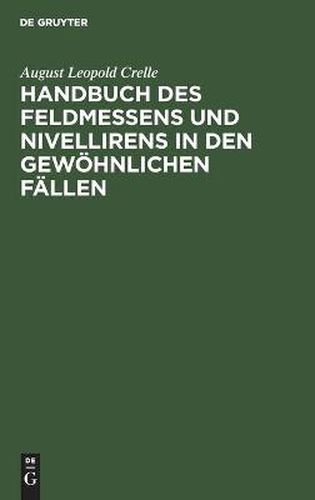 Cover image for Handbuch Des Feldmessens Und Nivellirens in Den Gewoehnlichen Fallen