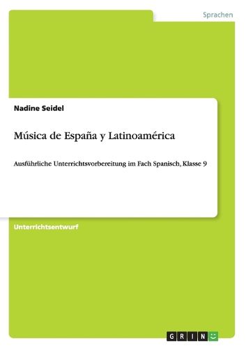 Cover image for Musica de Espana y Latinoamerica: Ausfuhrliche Unterrichtsvorbereitung im Fach Spanisch, Klasse 9