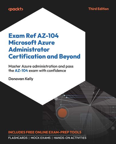 Cover image for Exam Ref AZ-104 Microsoft Azure Administrator Certification and Beyond