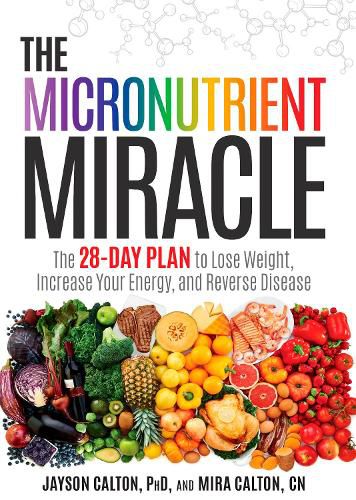 Cover image for The Micronutrient Miracle: The 28-Day Plan to Lose Weight, Increase Your Energy, and Reverse Disease