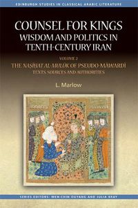 Cover image for Counsel for Kings: Wisdom and Politics in Tenth-Century Iran: Volume II: The Na???at al-mul?k of Pseudo-M?ward?: Texts, Sources and Authorities