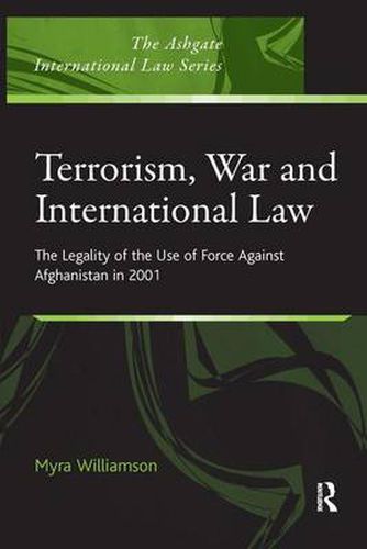 Cover image for Terrorism, War and International Law: The Legality of the Use of Force Against Afghanistan in 2001