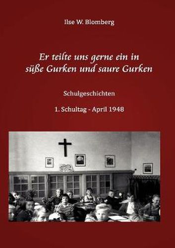 Cover image for Er teilte uns gerne ein in susse Gurken und saure Gurken: Schulgeschichten