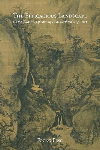 Cover image for The Efficacious Landscape: On the Authorities of Painting at the Northern Song Court