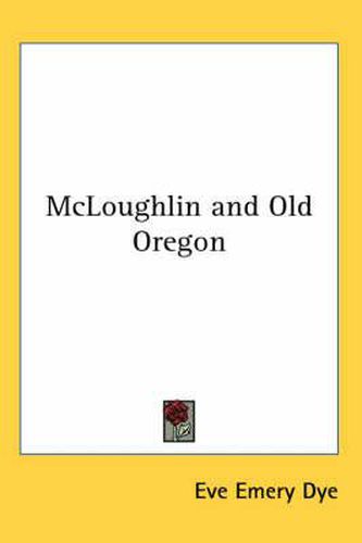 Cover image for McLoughlin and Old Oregon