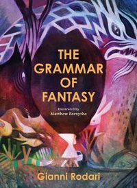Cover image for The Grammar of Fantasy: An Introduction to the Art of Inventing Stories
