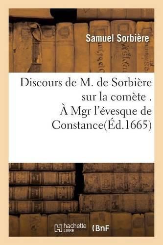 Discours de M. de Sorbiere Sur La Comete . A Mgr l'Evesque de Constance