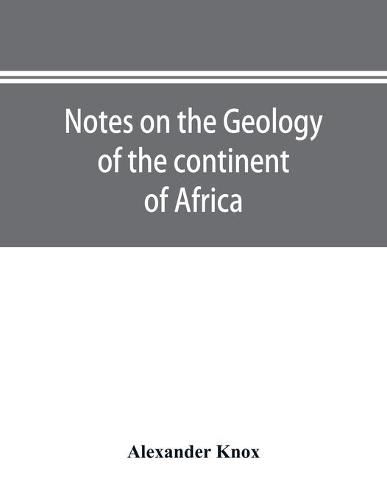 Notes on the geology of the continent of Africa. With an introduction and bibliography