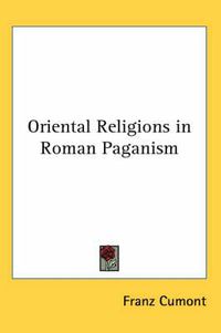 Cover image for Oriental Religions in Roman Paganism