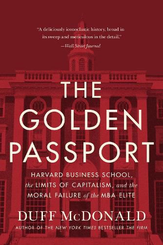 Cover image for The Golden Passport: Harvard Business School, the Limits of Capitalism, and the Moral Failure of the MBA Elite