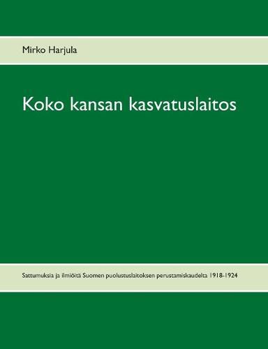 Cover image for Koko kansan kasvatuslaitos: Sattumuksia ja ilmioeita Suomen puolustuslaitoksen perustamiskaudelta 1918-1924