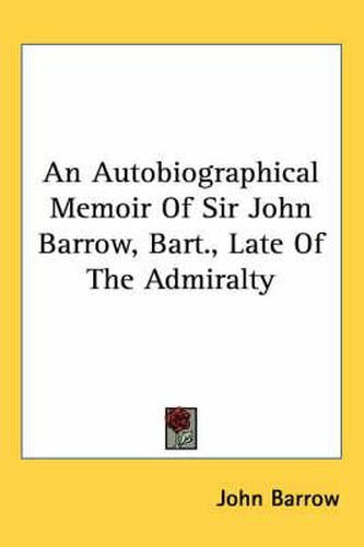 Cover image for An Autobiographical Memoir of Sir John Barrow, Bart., Late of the Admiralty