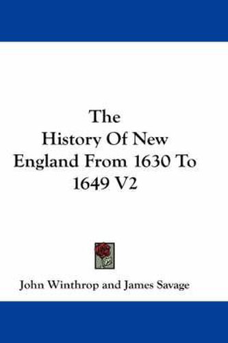 Cover image for The History Of New England From 1630 To 1649 V2