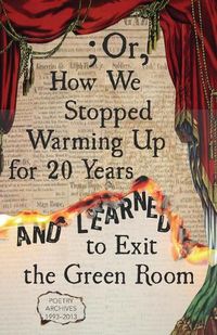 Cover image for ; Or, How We Stopped Warming Up for 20 Years and Learned to Exit the Green Room