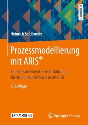 Prozessmodellierung Mit Aris(r): Eine Beispielorientierte Einfuhrung Fur Studium Und Praxis in Aris 10