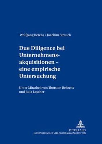 Cover image for Due Diligence bei Unternehmensakquisitionen - eine empirische Untersuchung; Unter Mitarbeit von Thorsten Behrens und Julia Lescher