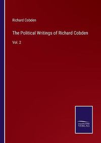 Cover image for The Political Writings of Richard Cobden: Vol. 2