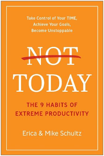 Not Today: The 9 Habits of Extreme Productivity