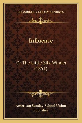 Cover image for Influence: Or the Little Silk-Winder (1851)