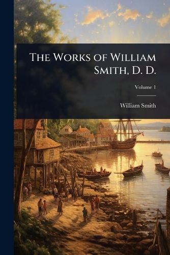 Cover image for The Works of William Smith, D. D.