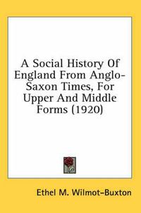 Cover image for A Social History of England from Anglo-Saxon Times, for Upper and Middle Forms (1920)