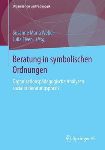 Cover image for Beratung in symbolischen Ordnungen: Organisationspadagogische Analysen sozialer Beratungspraxis