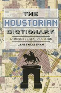 Cover image for The Houstorian Dictionary: An Insider's Index to Houston