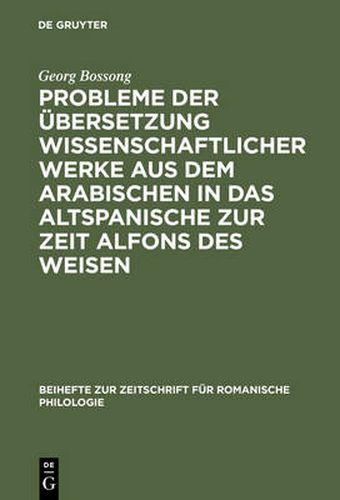 Cover image for Probleme Der UEbersetzung Wissenschaftlicher Werke Aus Dem Arabischen in Das Altspanische Zur Zeit Alfons Des Weisen