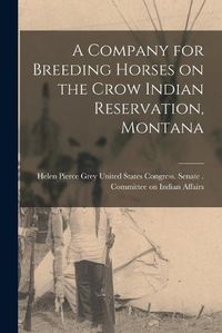 Cover image for A Company for Breeding Horses on the Crow Indian Reservation, Montana