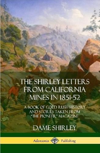 The Shirley Letters from California Mines in 1851-52