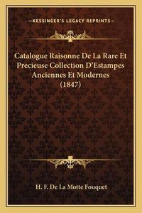 Cover image for Catalogue Raisonne de La Rare Et Precieuse Collection D'Estampes Anciennes Et Modernes (1847)