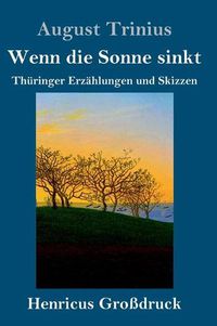 Cover image for Wenn die Sonne sinkt (Grossdruck): Thuringer Erzahlungen und Skizzen