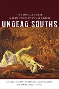 Cover image for Undead Souths: The Gothic and Beyond in Southern Literature and Culture