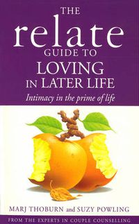 Cover image for Relate Guide To Loving In Later Life: How to Renew Intimacy and Have Fun in the Prime of Life