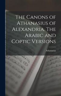 Cover image for The Canons of Athanasius of Alexandria. The Arabic and Coptic Versions