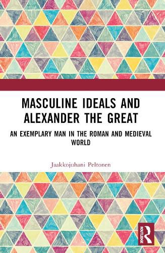 Cover image for Masculine Ideals and Alexander the Great